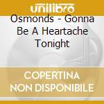 Osmonds - Gonna Be A Heartache Tonight cd