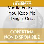 Vanilla Fudge - You Keep Me Hangin' On (Live) cd
