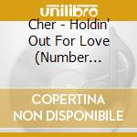 Cher - Holdin' Out For Love (Number Success22551) cd