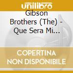 Gibson Brothers (The) - Que Sera Mi Vida cd