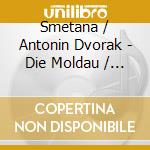 Smetana / Antonin Dvorak - Die Moldau / Vitava cd