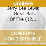 Jerry Lee Lewis - Great Balls Of Fire (12 Tracks) cd