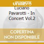 Luciano Pavarotti - In Concert Vol.2 cd musicale di Luciano Pavarotti