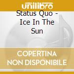 Status Quo - Ice In The Sun cd musicale di Status Quo