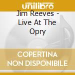 Jim Reeves - Live At The Opry cd musicale di Jim Reeves