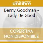Benny Goodman - Lady Be Good cd