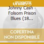 Johnny Cash - Folsom Prison Blues (18 Tracks) cd
