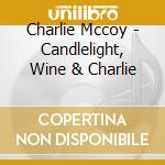 Charlie Mccoy - Candlelight, Wine & Charlie cd
