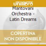 Mantovani Orchestra - Latin Dreams cd musicale di Mantovani Orchestra