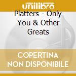 Platters - Only You & Other Greats cd