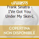 Frank Sinatra - I'Ve Got You Under My Skin-L cd