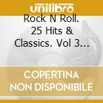Rock N Roll. 25 Hits & Classics. Vol 3 - Rock N Roll. 25 Hits & Classics. Vol 3 cd