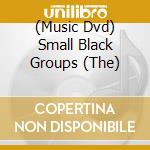 (Music Dvd) Small Black Groups (The) cd