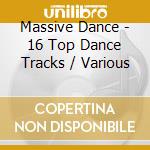 Massive Dance - 16 Top Dance Tracks / Various cd musicale di Massive Dance