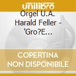 Orgel U.A. Harald Feller - 'Gro?E Orgelwerke Des Barock - Bach, H?Nd'