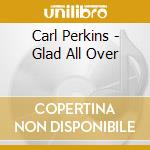 Carl Perkins - Glad All Over cd