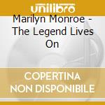 Marilyn Monroe - The Legend Lives On cd