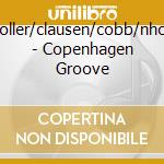 Moller/clausen/cobb/nhop - Copenhagen Groove cd musicale di Moller/clausen/cobb/nhop