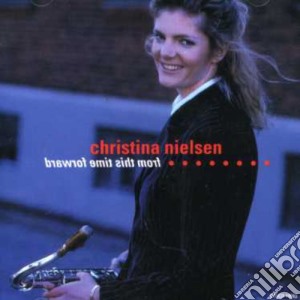 Nielsen, Christina - From This Time Forward cd musicale di Nielsen, Christina