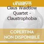 Claus Waidtlow Quartet - Claustrophobia cd musicale di Claus Waidtlow Quartet