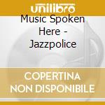 Music Spoken Here - Jazzpolice cd