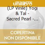 (LP Vinile) Yogi & Tal - Sacred Pearl - Music For Yoga & Meditati