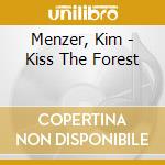 Menzer, Kim - Kiss The Forest cd musicale di MENZER KIM / TRIER L