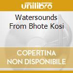 Watersounds From Bhote Kosi cd