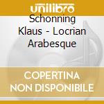 Schonning Klaus - Locrian Arabesque cd