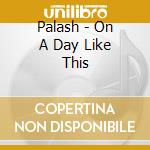 Palash - On A Day Like This cd
