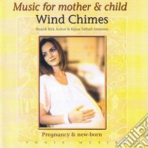 Henrik Aaboe & Klaus Sorensen - Music For Mother & Child Wind Chimes cd musicale di MUSIC FOR MOTHER & C