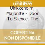 Ulrikkeholm, Majbritte - Door To Silence. The cd