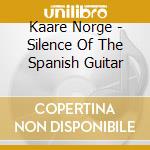Kaare Norge - Silence Of The Spanish Guitar cd
