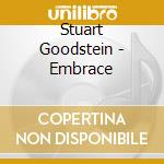 Stuart Goodstein - Embrace cd musicale di Goodstein, Stuart