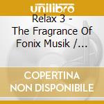 Relax 3 - The Fragrance Of Fonix Musik / Various cd