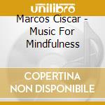 Marcos Ciscar - Music For Mindfulness cd