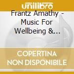 Frantz Amathy - Music For Wellbeing & Mindfulnes cd musicale di Amathy Frantz