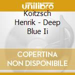 Koitzsch Henrik - Deep Blue Ii cd