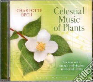 Charlotte Bech - Celestial Music Of Plants - Ancient Vedi cd musicale di Charlotte Bech