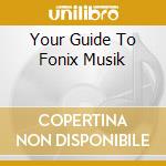 Your Guide To Fonix Musik cd musicale di Artisti Vari