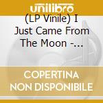 (LP Vinile) I Just Came From The Moon - And Ud vinile