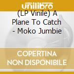 (LP Vinile) A Plane To Catch - Moko Jumbie vinile