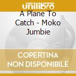 A Plane To Catch - Moko Jumbie cd