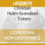 Christian Holm-Svendsen - Totem cd