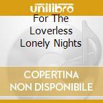 For The Loverless Lonely Nights cd musicale di SATURNUS