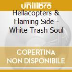 Hellacopters & Flaming Side - White Trash Soul cd