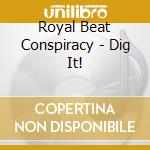 Royal Beat Conspiracy - Dig It! cd