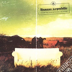 Banzai Republic - Where The Fun Starts Early In The Day cd musicale di BANZAI REPUBLIC