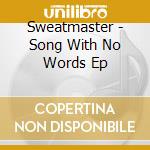 Sweatmaster - Song With No Words Ep cd