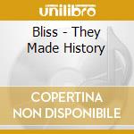 Bliss - They Made History cd musicale di BLISS